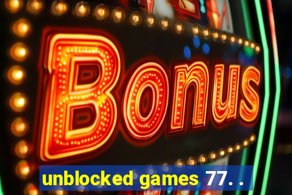 unblocked games 77. .
